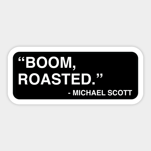 "Boom, roasted." Michael Scott Michael Scott Sticker TeePublic